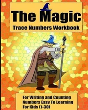 The Magic Trace Numbers Workbook: For Writing and Counting Numbers Easy To Learn