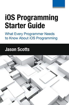 Ios Programming: Starter Guide: What Every Programmer N -  NEW Jason Scotts 2015