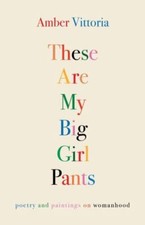 These Are My Big Girl Pants: Poetry and Pain... 9781524875787 by Vittoria, Amber