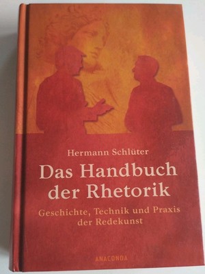Das Handbuch der Rhetorik - Geschichte, Technik und Praxis der Redekunst