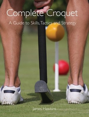 COMPLETE CROQUET.SKILLS-TACTICS-STRATEGY by James Hawkins Paperback Self Help