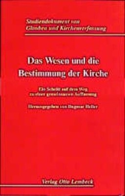 Das Wesen und die Bestimmung der Kirche: Ein Schritt auf dem Weg zu einer gemein