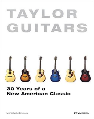 Taylor Guitars 30 Years of a New American Classic