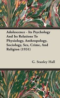 Adolescence - Its Psychology And Its Relations To Physiology, Anthropology,...