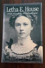 Letha E. House: From Foundling to Philanthropist Signed Book Joann G. King NEW