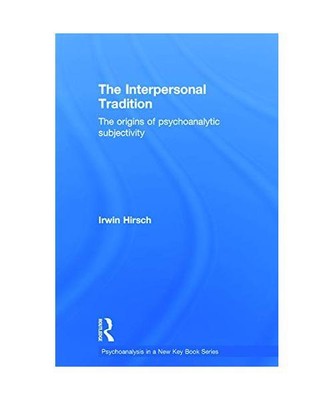 The Interpersonal Tradition: The origins of psychoanalytic subjectivity, Irwin (