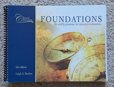 Classical Conversations Foundations 4th Edition by Leigh A Bortins 9780982984598