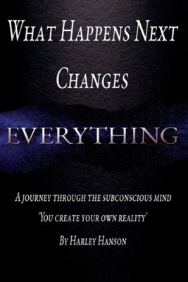 What Happens Next Changes Everything by Hanson, Harley [Paperback]