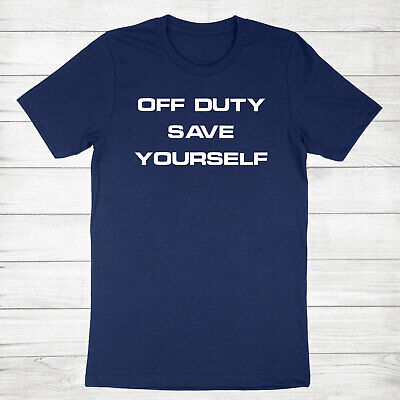 Off Duty Save Yourself Funny Nurse Tshirt Humorous Gift Off Duty Save Yourself Funny Nurse Tshirt Humorous Gift
