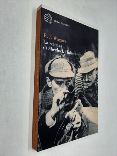 LA SCIENZA DI SHERLOCK HOLMES - E. J. WAGNER - BORINGHIERI - 2007