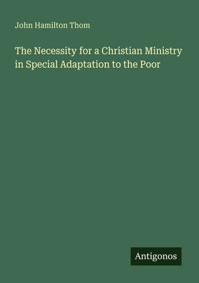 John Hamilton Thom | The Necessity for a Christian Ministry in Special...