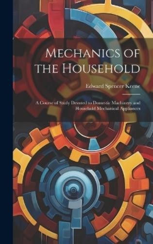 Edward Spencer Keene Mechanics of the Household (Hardback) (UK IMPORT)