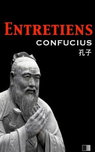 Les Entretiens De Confucius Et De Ses Disciples French By Confucius les-entretiens-de-confucius-et-de-ses-disciples-french-by-confucius