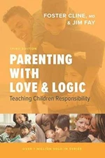 Parenting with Love and Logic: Teaching Children Responsibility - GOOD
