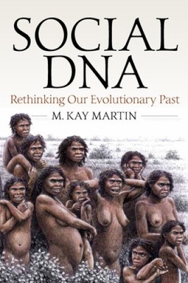 Social DNA: Rethinking Our Evolutionary Past by Martin, M. Kay [Paperback]