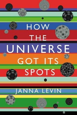 How the Universe Got Its Spots: Dia..., Levin PhD, Jann