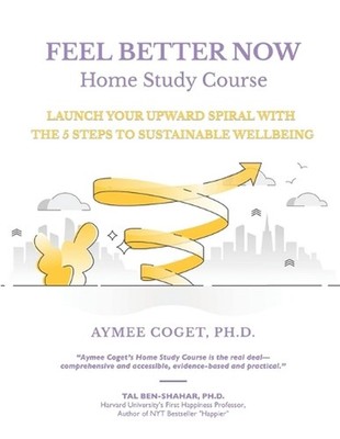 Feel Better Now Home Study Course: Launch Your Upward Spiral with the 5 Steps to