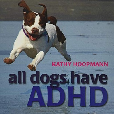 All Dogs Have ADHD by Kathy Hoopmann