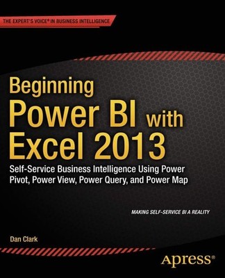 Beginning Power BI with Excel 2013: Self-Service Business Intelligence Using Pow