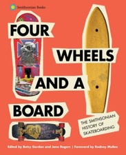 Four Wheels And A Board The Smithsonian History Of Skateboarding By Craig...