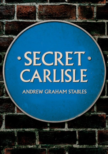 Secret Carlisle by Andrew Graham Stables (Paperback Book)