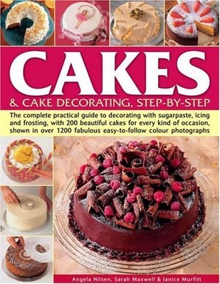 Cakes and Cake Decorating: The Complete Practical Guide to Cake 