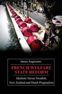 French Welfare State Reform: Idealism versus Swedish, New Zealand and Dutch Prag