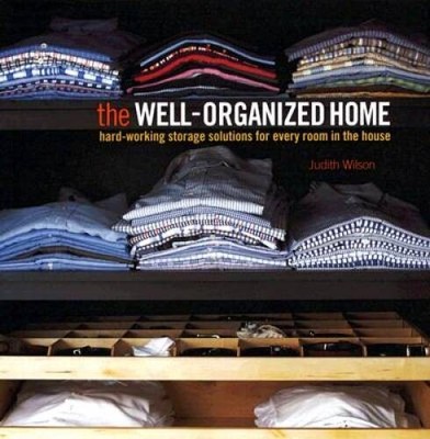 The Well-Organized Home: Hard-Working Storage Solutions for Every Ro - VERY GOOD