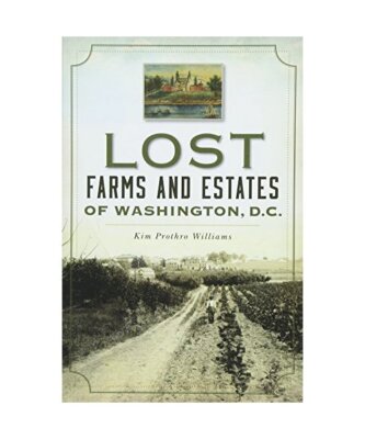 Lost Farms and Estates of Washington, D.C., Kim Prothro Williams
