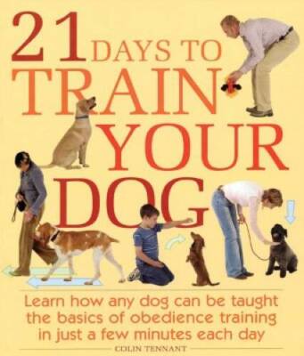 21 Days to Train Your Dog: Learn how any dog can be taught the basics of  - GOOD