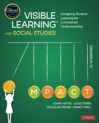 Visible Learning for Social Studies, Grades K-12: Designing Student Learning f..