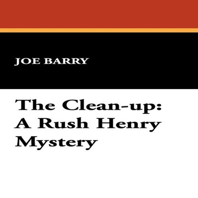 The Clean-Up A Rush Henry Mystery Joe Barry Wildside Press LLC