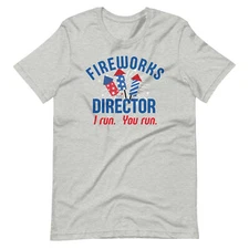Fireworks Director I Run You Run Funny Humor 4th of July Unisex t-shirt S-4X