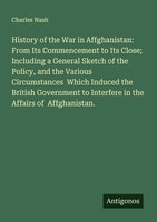 History Of The War In Affghanistan: From Its Commencement To Its Close Includin