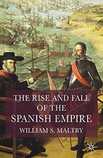 THE RISE AND FALL OF THE SPANISH EMPIRE By William Maltby *Excellent Condition*