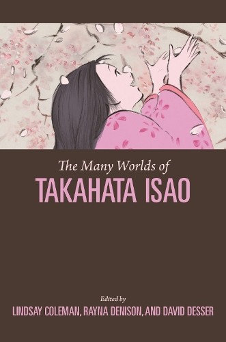 The Many Worlds of Takahata Isao by Lindsay Coleman, Rayna De... - 9798880701025