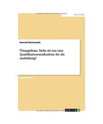 Übungsfirma. Mehr als nur eine Qualifikationsmaßnahme für die Ausbildung?, St
