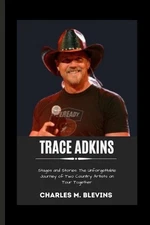 Trace Adkins: Stages and Stories: The Unforgettable Journey of Two Country Artis