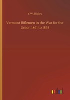 Y. W. Ripley | Vermont Riflemen In The War For The Union 1861 To 1865 | Buch