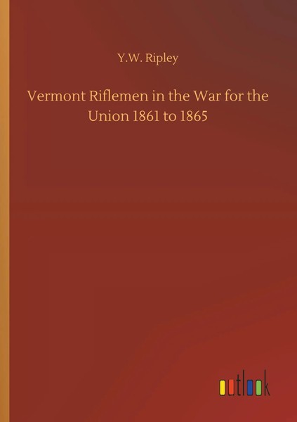Y. W. Ripley | Vermont Riflemen In The War For The Union 1861 To 1865 | Buch-image