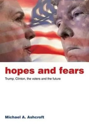 Hopes and Fears | Trump, Clinton, the Voters and the Future | Michael Ashcroft