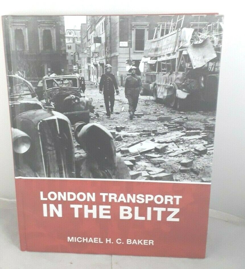 LONDON TRANSPORT IN THE BLITZ MICHAEL H C BAKER