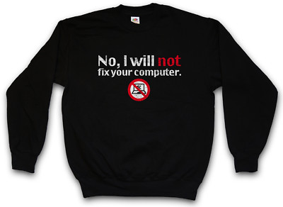 NO I WILL NOT FIX YOUR COMPUTER PULLOVER Geek Nerd Gamer Admin Fun Reparieren