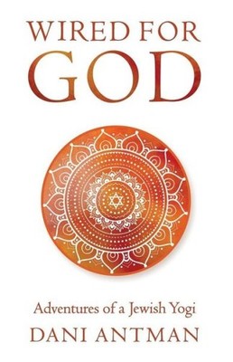 Wired For God: Adventures Of A Jewish Yogi
