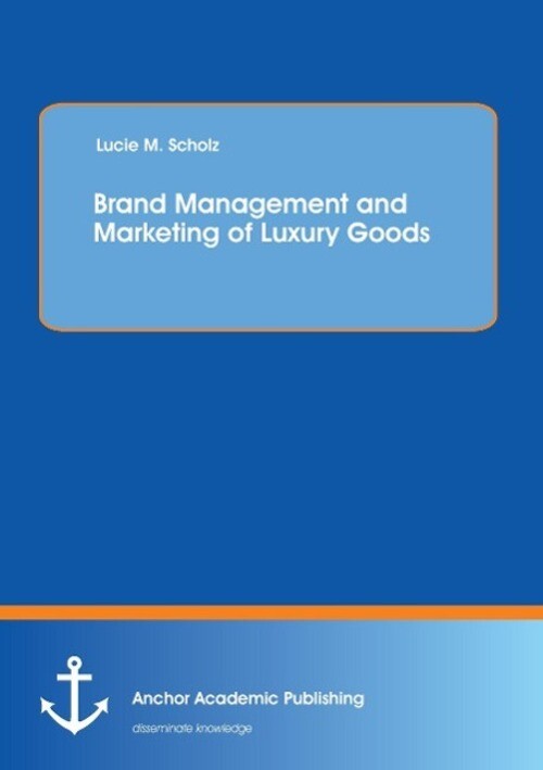 Brand Management And Marketing Of Luxury Goods Lucie Scholz