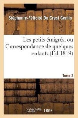 GENLIS-S-F - Les petits migrs ou Correspondance de quelques enfans. - X555z