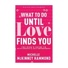 What to Do Until Love Finds You: The Diva's Guide to Relationships and Self-E...