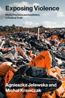 Exposing Violence | Media Practices And Aesthetics Of Radical Truth | Englisch