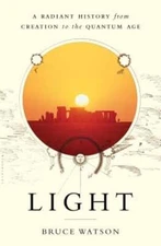Light: A Radiant History from Creation to the Quantum Age by Bruce Watson: Used