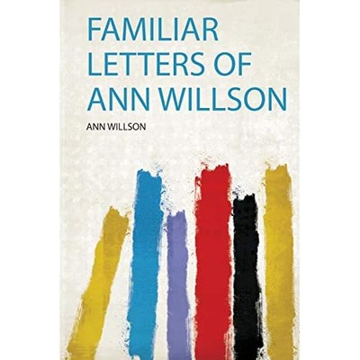 Familiar Letters of Ann Willson -  NEW Ann Willson 2020